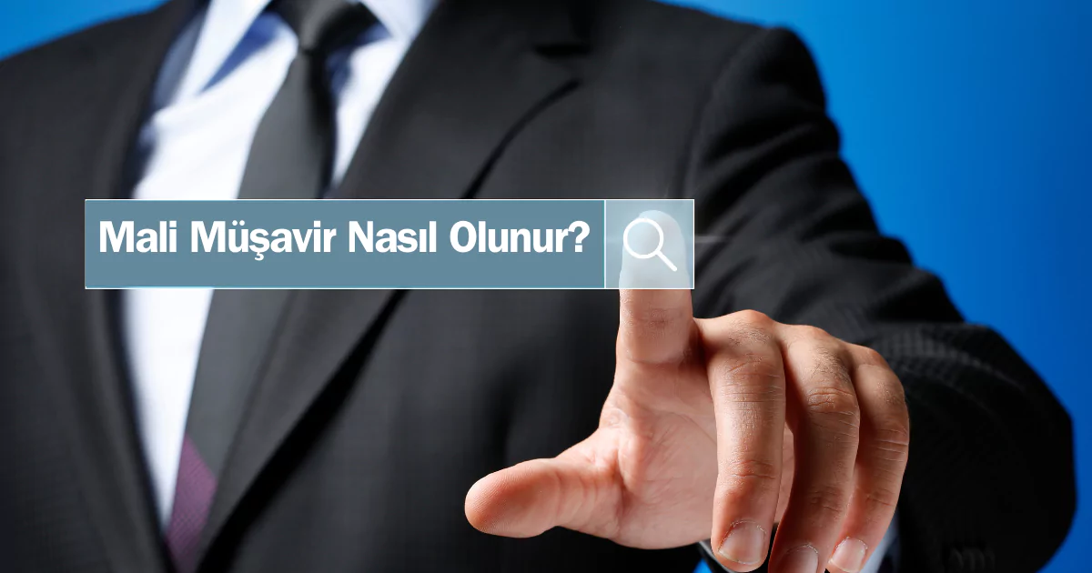 Mali Müşavir Nasıl Olunur? Mali Müşavir Olma Şartları